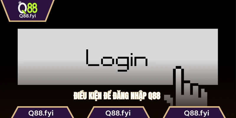 Điều kiện để đăng nhập Q88 