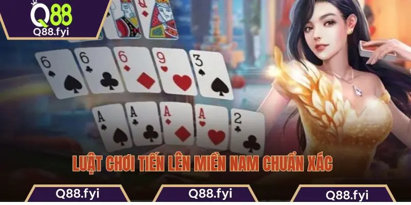 Luật chơi tiến lên miền Nam chuẩn xác 